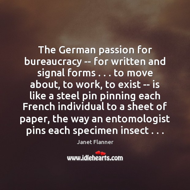 The German passion for bureaucracy — for written and signal forms . . . to Janet Flanner Picture Quote