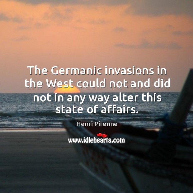 The germanic invasions in the west could not and did not in any way alter this state of affairs. Image
