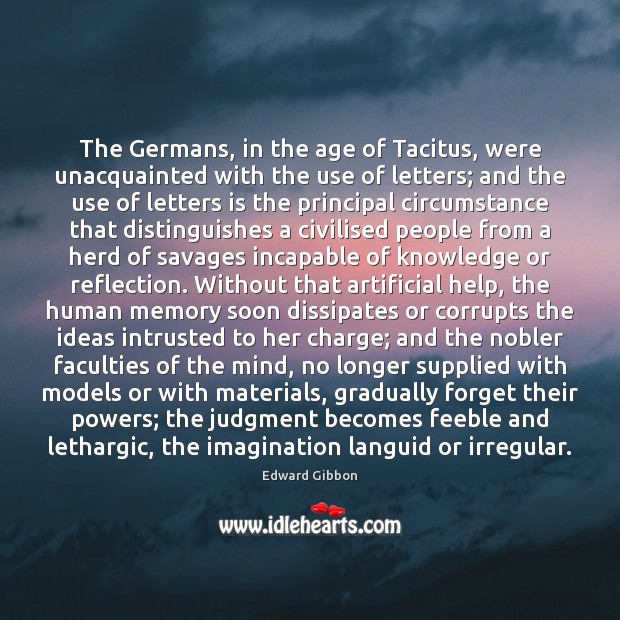 The Germans, in the age of Tacitus, were unacquainted with the use Edward Gibbon Picture Quote
