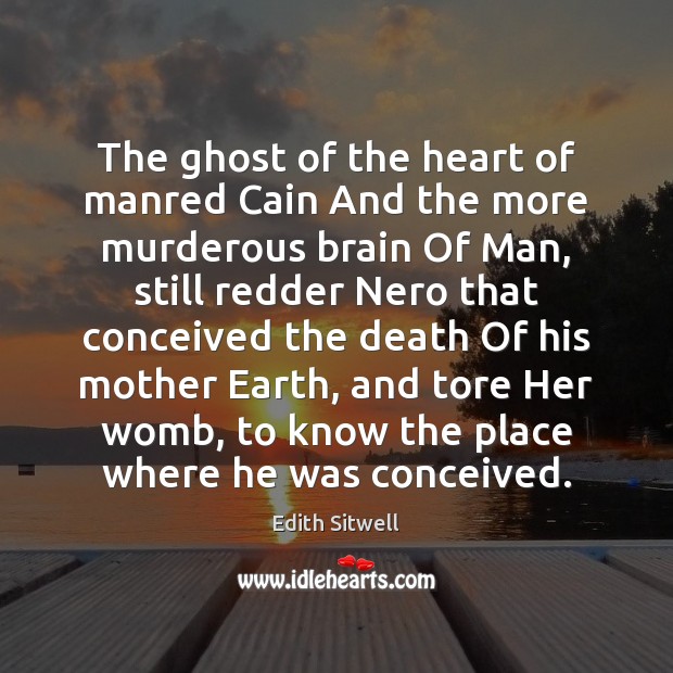 The ghost of the heart of manred Cain And the more murderous Edith Sitwell Picture Quote