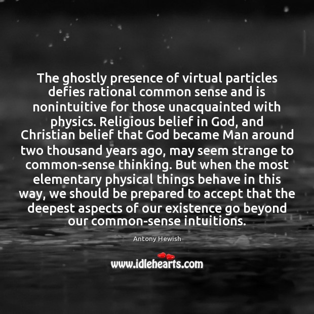 The ghostly presence of virtual particles defies rational common sense and is Accept Quotes Image