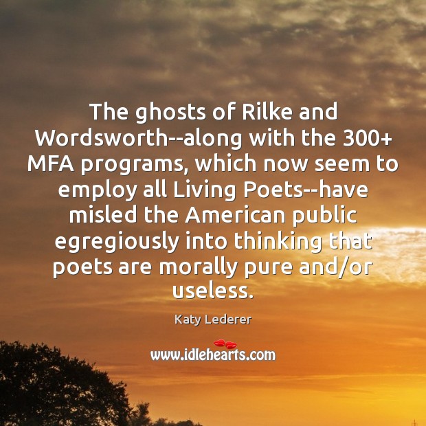 The ghosts of Rilke and Wordsworth–along with the 300+ MFA programs, which now Image
