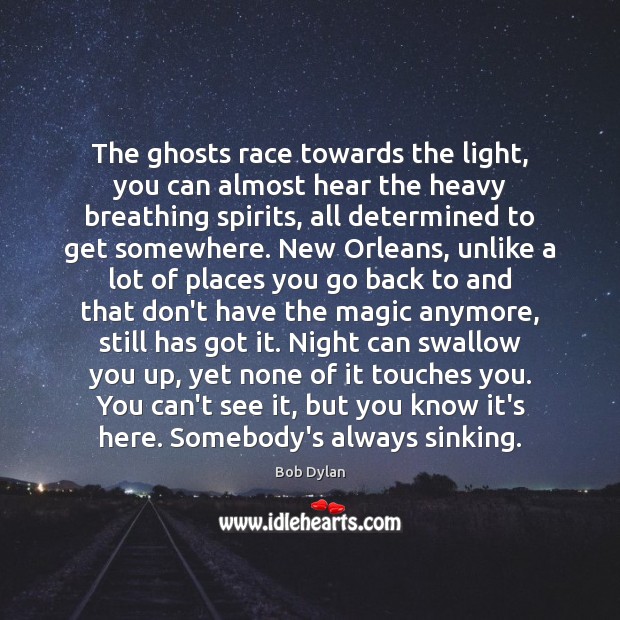 The ghosts race towards the light, you can almost hear the heavy Bob Dylan Picture Quote