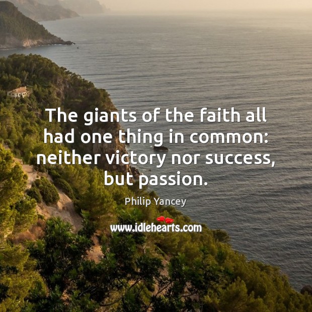 The giants of the faith all had one thing in common: neither Philip Yancey Picture Quote