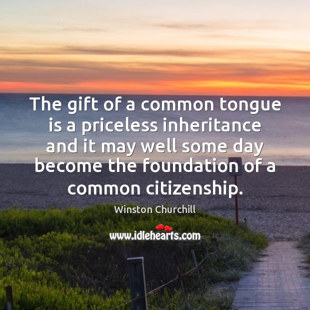 The gift of a common tongue is a priceless inheritance and it Image