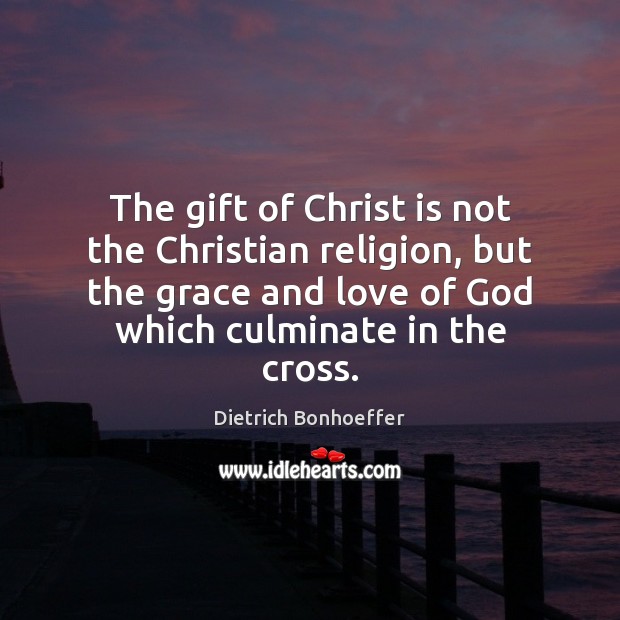 The gift of Christ is not the Christian religion, but the grace Image