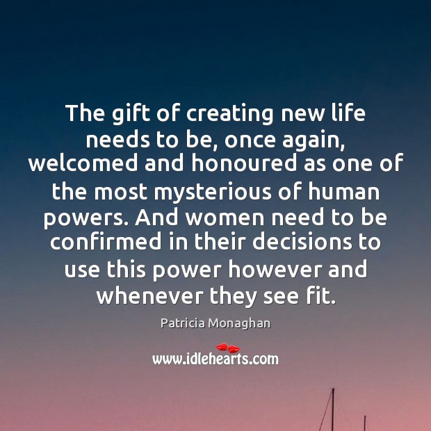 The gift of creating new life needs to be, once again, welcomed Patricia Monaghan Picture Quote