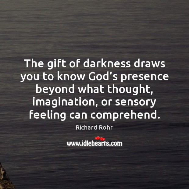 The gift of darkness draws you to know God’s presence beyond Richard Rohr Picture Quote