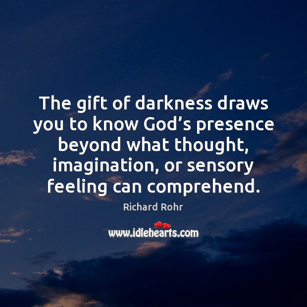 The gift of darkness draws you to know God’s presence beyond Richard Rohr Picture Quote