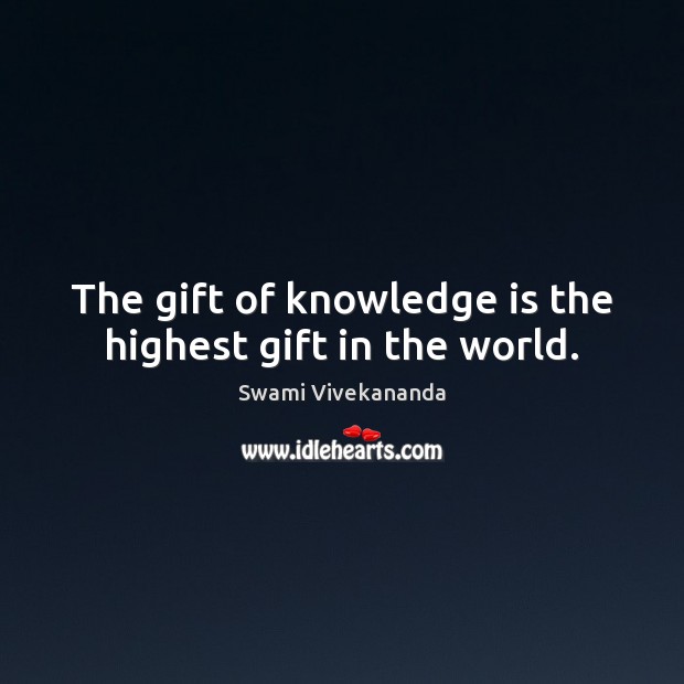 The gift of knowledge is the highest gift in the world. Swami Vivekananda Picture Quote