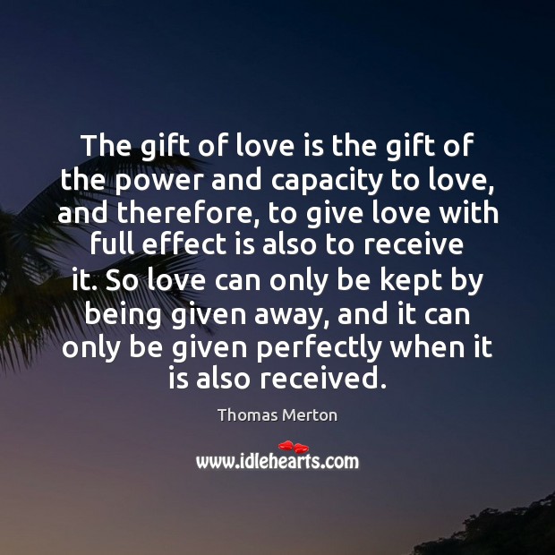 The gift of love is the gift of the power and capacity Thomas Merton Picture Quote