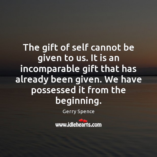 The gift of self cannot be given to us. It is an Gerry Spence Picture Quote