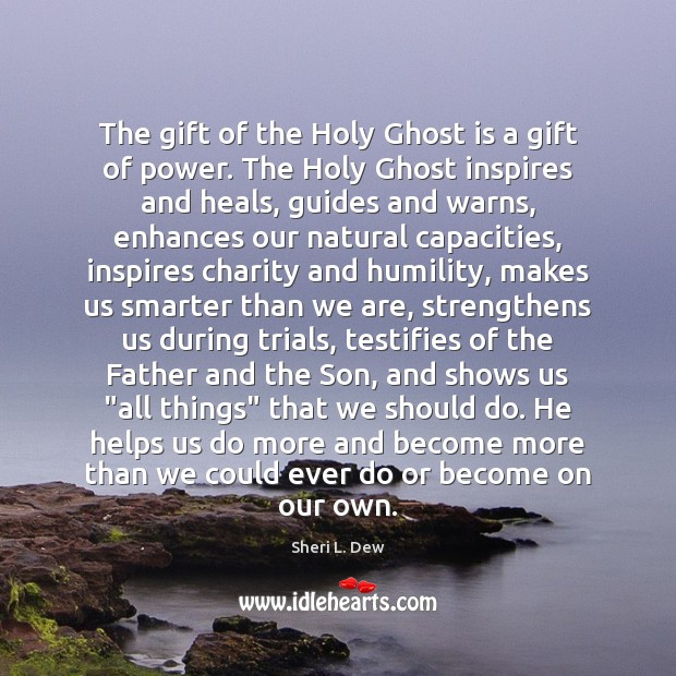 The gift of the Holy Ghost is a gift of power. The Humility Quotes Image