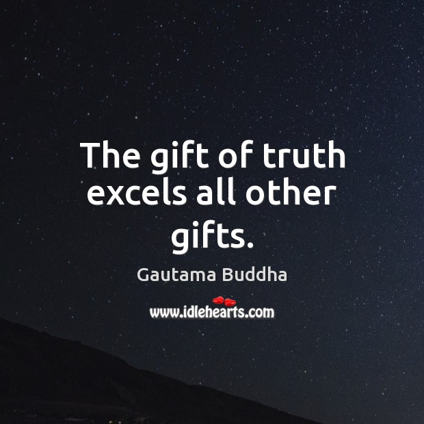 The gift of truth excels all other gifts. Image