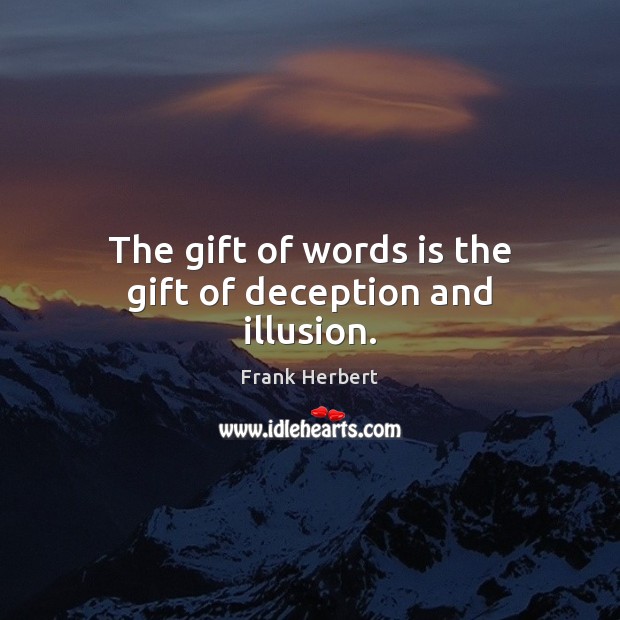 The gift of words is the gift of deception and illusion. Frank Herbert Picture Quote