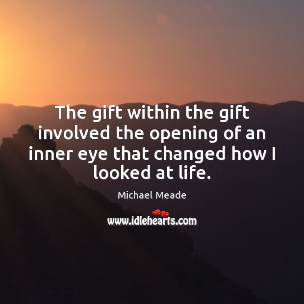 The gift within the gift involved the opening of an inner eye Michael Meade Picture Quote