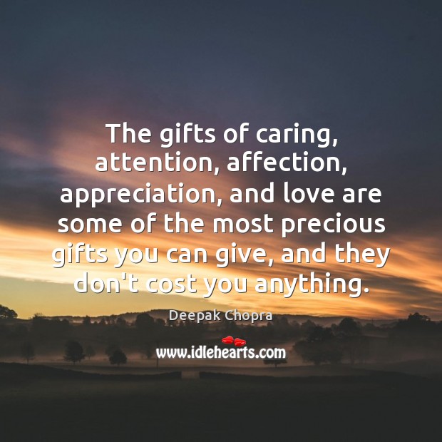 The gifts of caring, attention, affection, appreciation, and love are some of Deepak Chopra Picture Quote