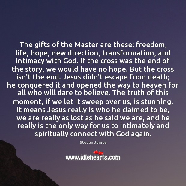 The gifts of the Master are these: freedom, life, hope, new direction, Image
