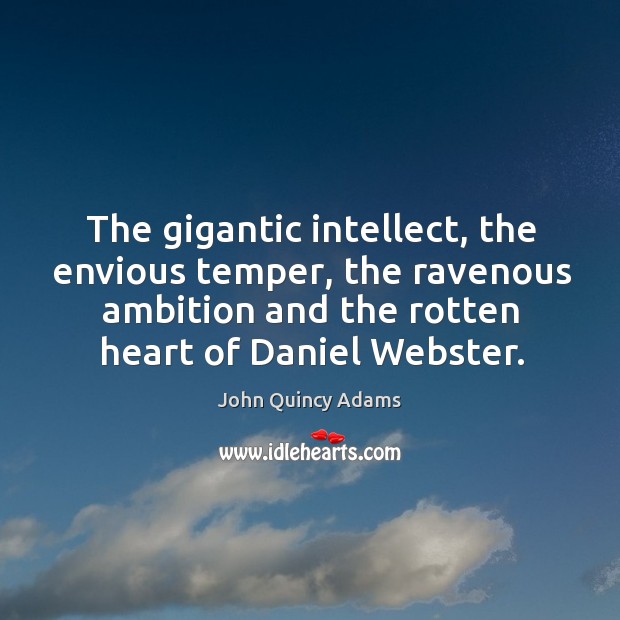 The gigantic intellect, the envious temper, the ravenous ambition and the rotten John Quincy Adams Picture Quote
