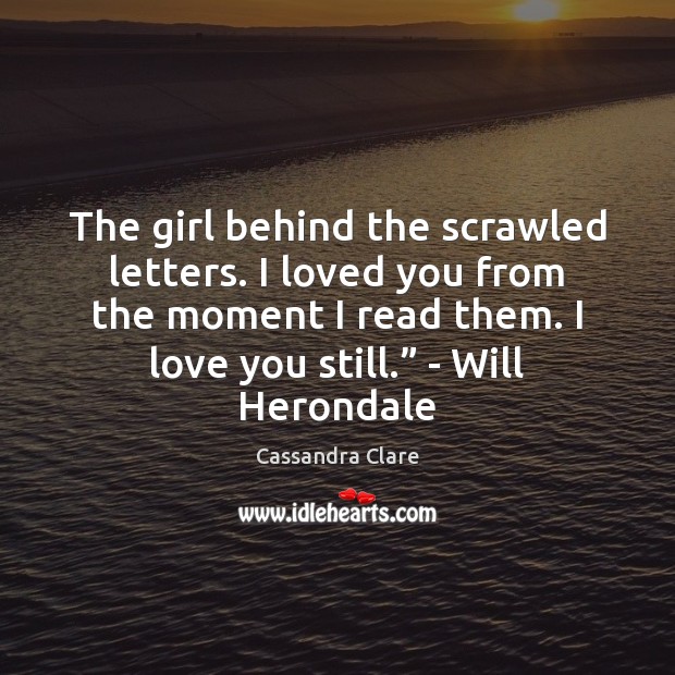 The girl behind the scrawled letters. I loved you from the moment Image