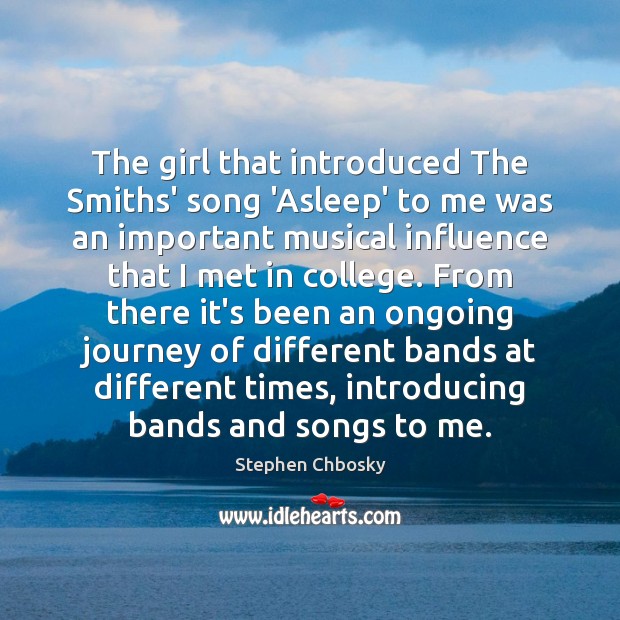 The girl that introduced The Smiths’ song ‘Asleep’ to me was an Stephen Chbosky Picture Quote
