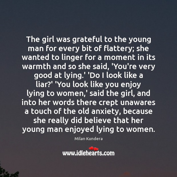 The girl was grateful to the young man for every bit of Milan Kundera Picture Quote