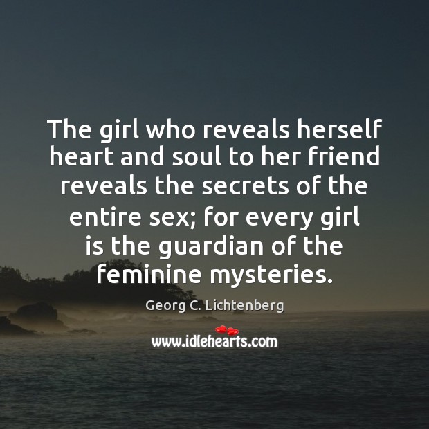 The girl who reveals herself heart and soul to her friend reveals Georg C. Lichtenberg Picture Quote