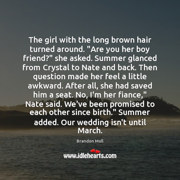 The girl with the long brown hair turned around. “Are you her Wedding Quotes Image