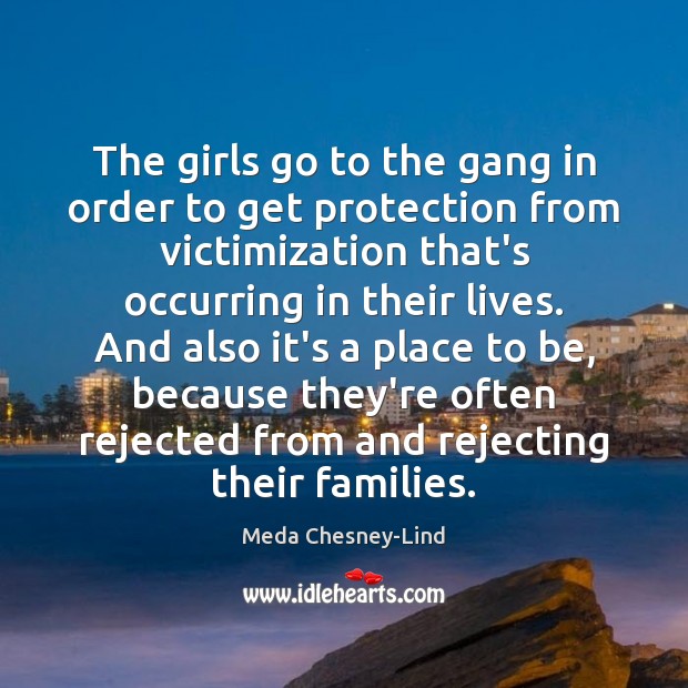 The girls go to the gang in order to get protection from Meda Chesney-Lind Picture Quote