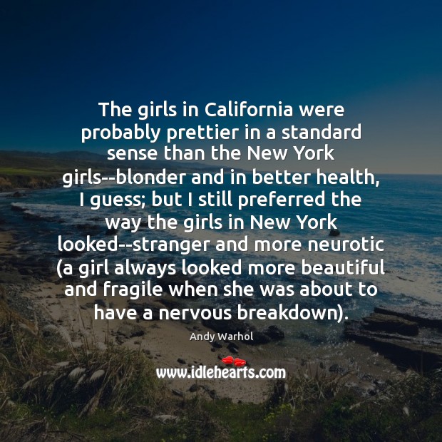 The girls in California were probably prettier in a standard sense than Andy Warhol Picture Quote
