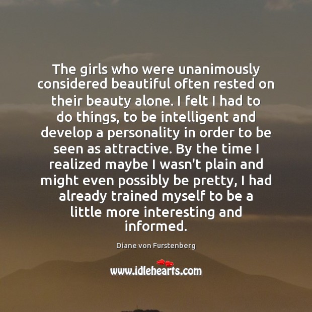 The girls who were unanimously considered beautiful often rested on their beauty Image