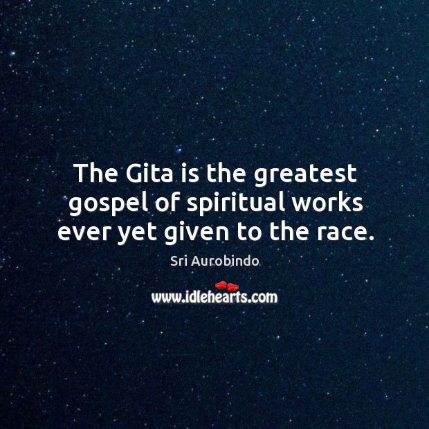 The gita is the greatest gospel of spiritual works ever yet given to the race. Image