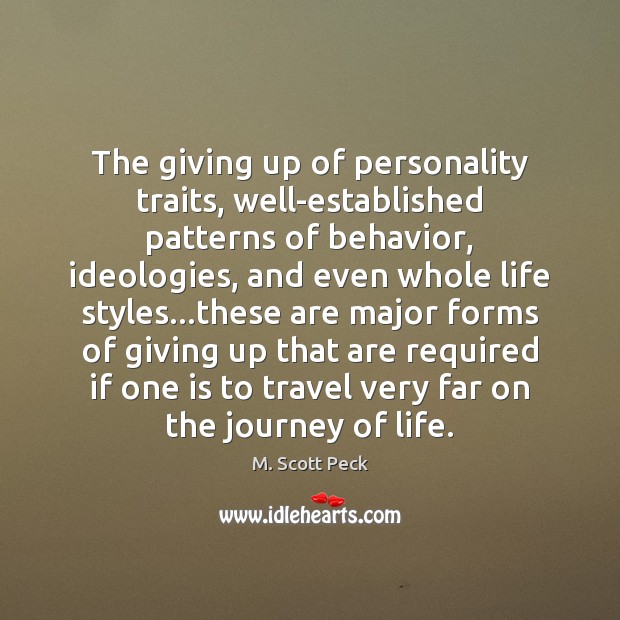The giving up of personality traits, well-established patterns of behavior, ideologies, and M. Scott Peck Picture Quote