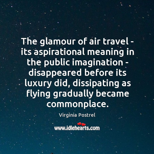 The glamour of air travel – its aspirational meaning in the public Virginia Postrel Picture Quote