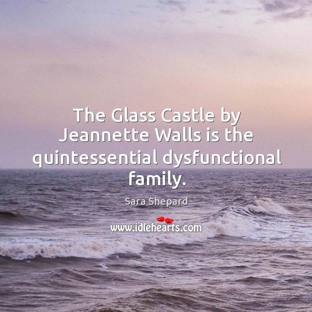 The Glass Castle by Jeannette Walls is the quintessential dysfunctional family. Image