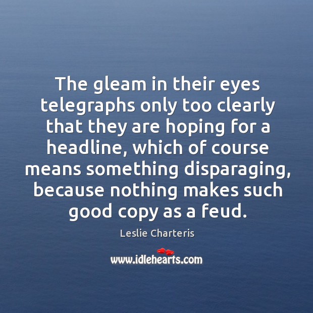 The gleam in their eyes telegraphs only too clearly that they are Leslie Charteris Picture Quote