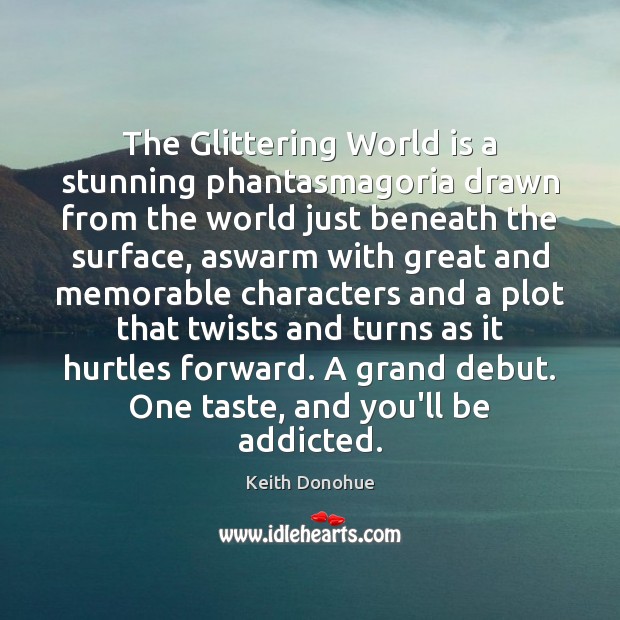 The Glittering World is a stunning phantasmagoria drawn from the world just Keith Donohue Picture Quote