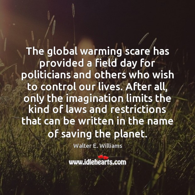 The global warming scare has provided a field day for politicians and Walter E. Williams Picture Quote