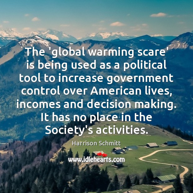 The ‘global warming scare’ is being used as a political tool to Harrison Schmitt Picture Quote