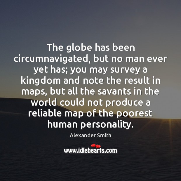 The globe has been circumnavigated, but no man ever yet has; you Image