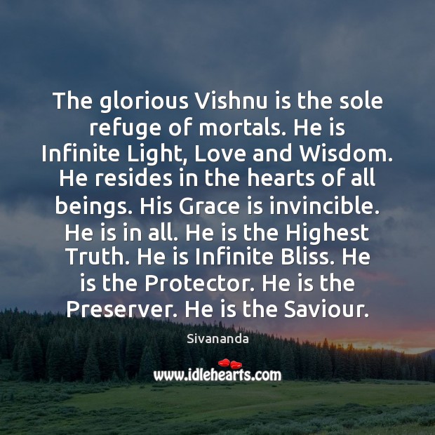 The glorious Vishnu is the sole refuge of mortals. He is Infinite Sivananda Picture Quote