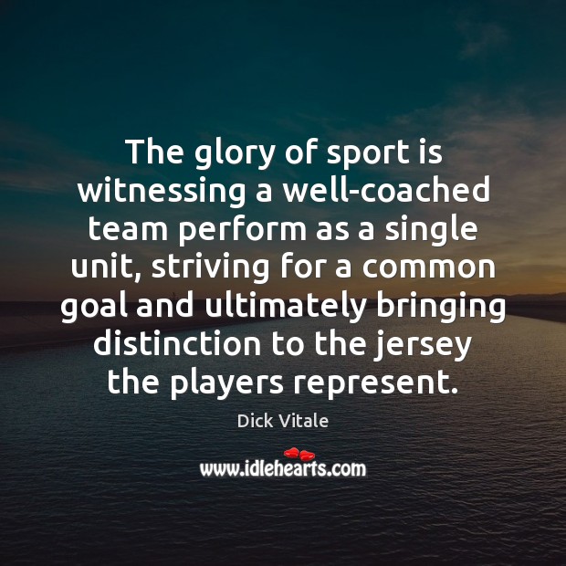 The glory of sport is witnessing a well-coached team perform as a Dick Vitale Picture Quote