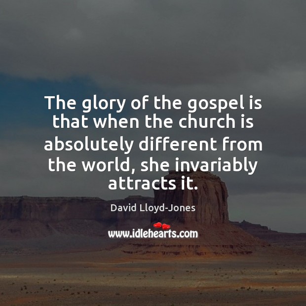 The glory of the gospel is that when the church is absolutely David Lloyd-Jones Picture Quote