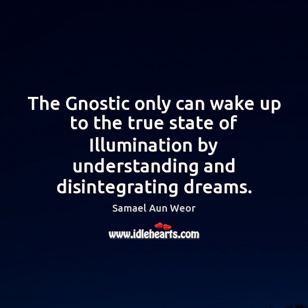 The Gnostic only can wake up to the true state of Illumination Samael Aun Weor Picture Quote