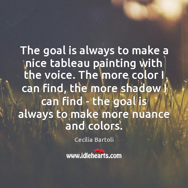 The goal is always to make a nice tableau painting with the 