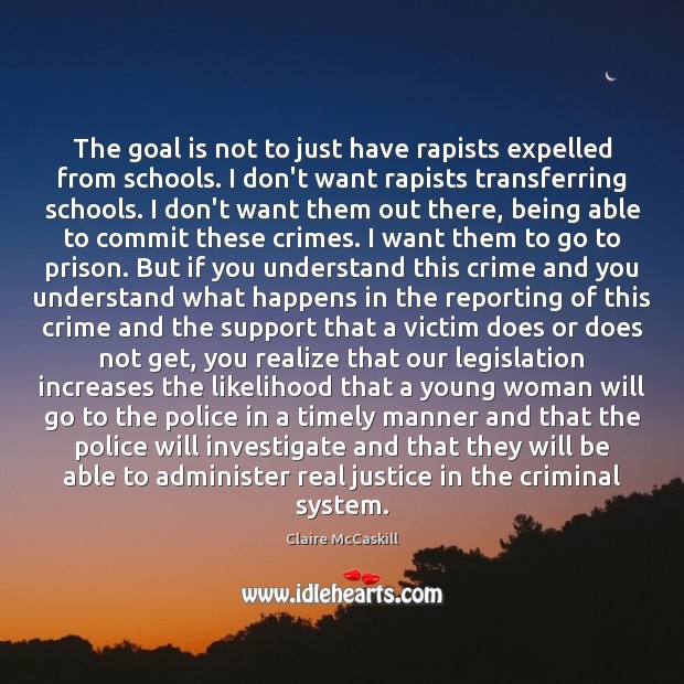 The goal is not to just have rapists expelled from schools. I Image