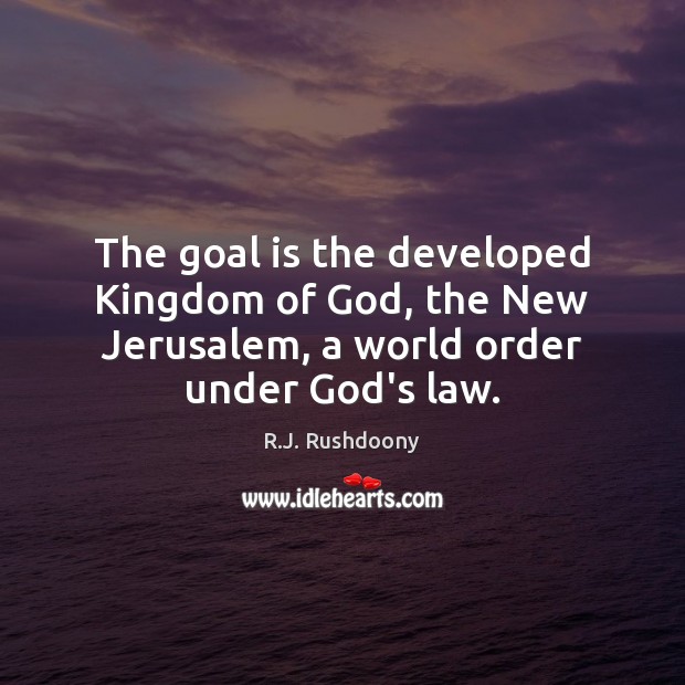 The goal is the developed Kingdom of God, the New Jerusalem, a Image