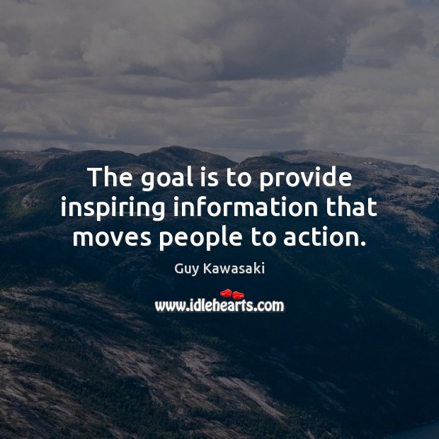 The goal is to provide inspiring information that moves people to action. Image