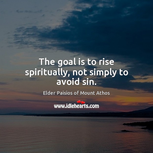 The goal is to rise spiritually, not simply to avoid sin. Image