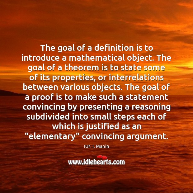 The goal of a definition is to introduce a mathematical object. The IU?. I. Manin Picture Quote